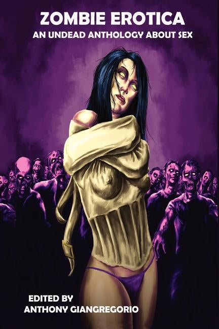 Zombie Erotica: An Undead Anthology about Sex by Giangregorio, Anthony