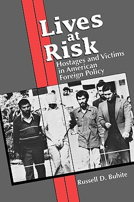 Lives at Risk: Hostages and Victims in American Foreign Policy by Buhite, Russell D.