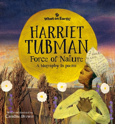Harriet Tubman, Force of Nature: A Biography in Poems by Brewer, Caroline