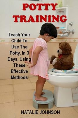 Potty Training: Discover The Fantastic Formula That Brings Dryness And Happiness To You And Your Baby! by Johnson, Natalie