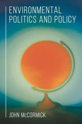 Environmental Politics and Policy by McCormick, John