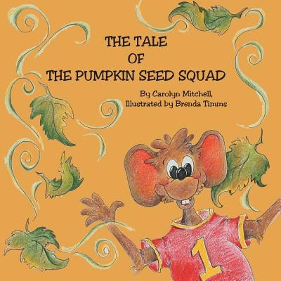 The Tale of the Pumpkin Seed Squad by Mitchell, Carolyn