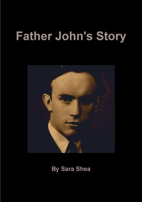 Father John's Story by Shea, Sara