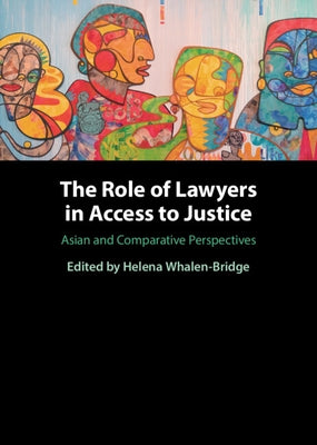 The Role of Lawyers in Access to Justice: Asian and Comparative Perspectives by Whalen-Bridge, Helena