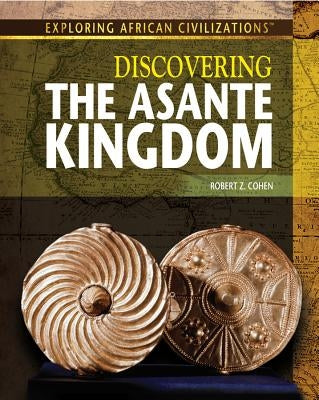 Discovering the Asante Kingdom by Cohen, Robert Z.