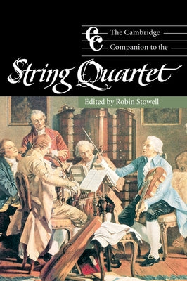 The Cambridge Companion to the String Quartet by Stowell, Robin