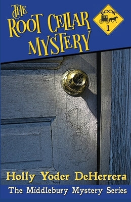 The Root Cellar Mystery by Yoder, Deherrera Holly