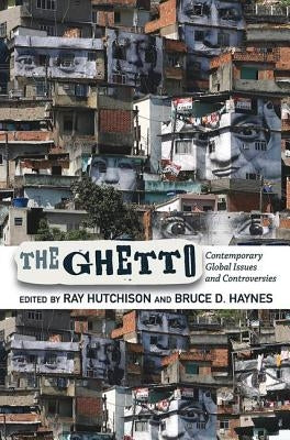 The Ghetto: Contemporary Global Issues and Controversies by Hutchison, Ray