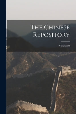 The Chinese Repository; Volume 20 by Anonymous