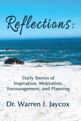 Reflections: Daily Stories of Inspiration, Motivation, Encouragement, and Planning by Jaycox, Warren I.