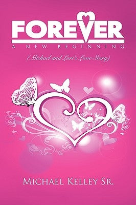 Forever: A New Beginning by Kelley, Michael, Sr.
