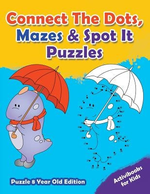 Connect The Dots, Mazes & Spot It Puzzles - Puzzle 8 Year Old Edition by For Kids, Activibooks