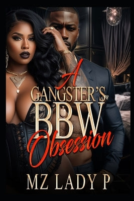 A Gangster's BBW Obsession by Lady P., Mz