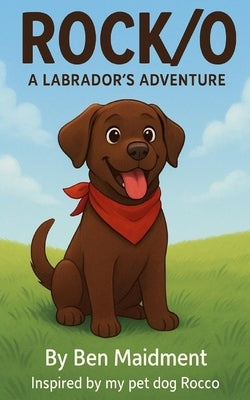 Rock/O A Labradors Adventure by Maidment, Ben