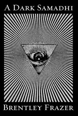 A Dark Samadhi: Poems + Microtexts by Frazer, Brentley