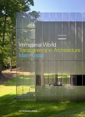 Immaterial World: Transparency in Architecture by Kristal, Marc