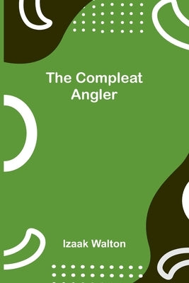 The Compleat Angler by Walton, Izaak