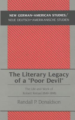 The Literary Legacy of a «Poor Devil»: The Life and Work of Robert Reitzel (1849-1898) by Tolzmann, Don Heinrich