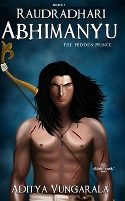 Raudradhari Abhimanyu - The Hidden Prince by Vungarala, Aditya