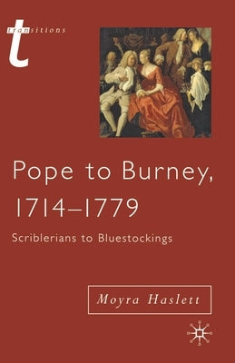 Pope to Burney, 1714-1779: Scriblerians to Bluestockings by Haslett, Moyra