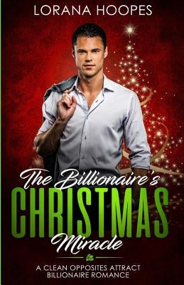 The Billionaire's Christmas Miracle: A Christian Billionaire Romance by Hoopes, Lorana