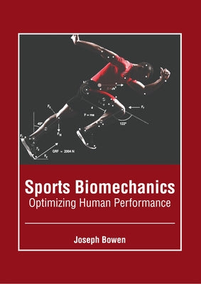 Sports Biomechanics: Optimizing Human Performance by Bowen, Joseph