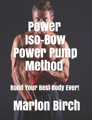 Power Iso-Bow Power Pump Method by Birch, Marlon