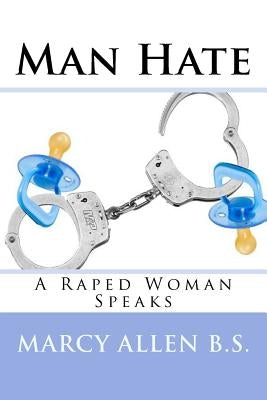 Man Hate: A Raped Woman Speaks by Allen, Marcy