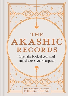 The Akashic Records: Open the Book of Your Soul and Discover Your Purpose by Cheung, Theresa