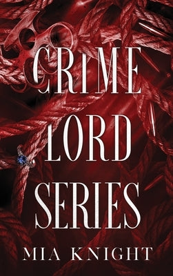 Crime Lord Series by Knight, Mia