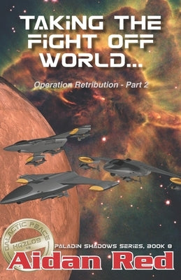 Paladin Shadows, Book 8: Operation Retribution, Taking the Fight Off World by Red, Aidan