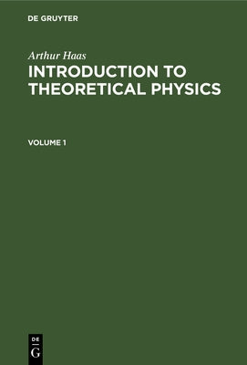 Arthur Haas: Introduction to Theoretical Physics. Volume 1 by Verschoyle, T.
