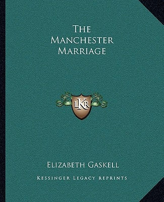The Manchester Marriage by Gaskell, Elizabeth