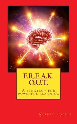 F. R. E. A. K. O. U. T.: A strategy for powerful learning by Cooper, Robert