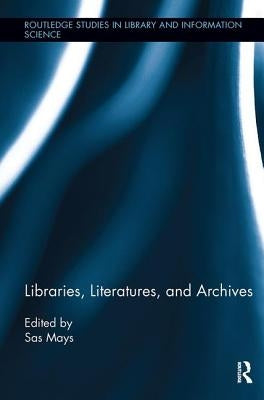 Libraries, Literatures, and Archives by Mays, Sas
