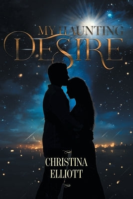 My Haunting Desire by Elliott, Christina