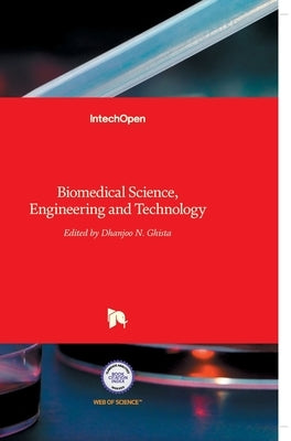 Biomedical Science, Engineering and Technology by Ghista, Dhanjoo N.