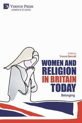 Women and Religion in Britain Today: Belonging by Bennett, Yvonne