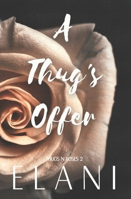 A Thug's Offer: A Strangers-To-Lovers Steamy Romance by Elani