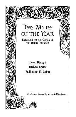 The Myth of the Year: Returning to the Origin of the Druid Calendar by Benigni, Helen
