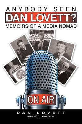 Anybody Seen Dan Lovett?: Memoirs of a Media Nomad by Lovett, Dan