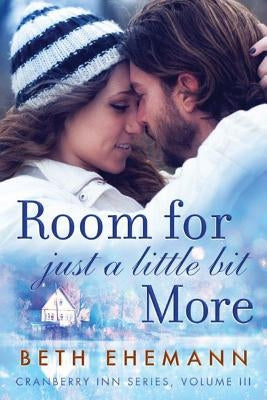 Room for Just a Little Bit More: A Novella by Ehemann, Beth