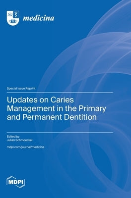 Updates on Caries Management in the Primary and Permanent Dentition by Schmoeckel, Julian