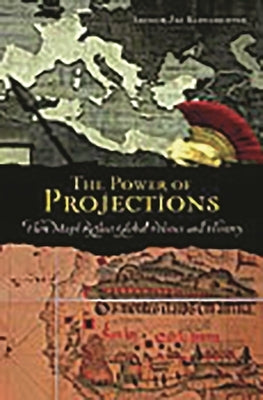 The Power of Projections: How Maps Reflect Global Politics and History by Klinghoffer, Arthur Jay