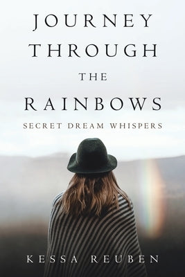 Journey Through the Rainbows: Secret Dream Whispers by Reuben, Kessa