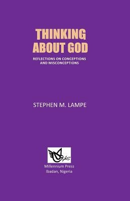 Thinking About God: Reflections on Conceptions and Misconceptions by Lampe, Stephen M.