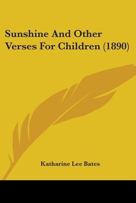 Sunshine And Other Verses For Children (1890) by Bates, Katharine Lee