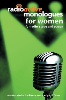 Radioactive Monologues for Women: For Radio, Stage and Screen by Caldarone, Marina