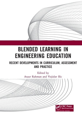 Blended Learning in Engineering Education: Recent Developments in Curriculum, Assessment and Practice by Rahman, Ataur