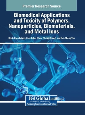 Biomedical Applications and Toxicity of Polymers, Nanoparticles, Biomaterials, and Metal Ions by Erisen, Deniz Eren